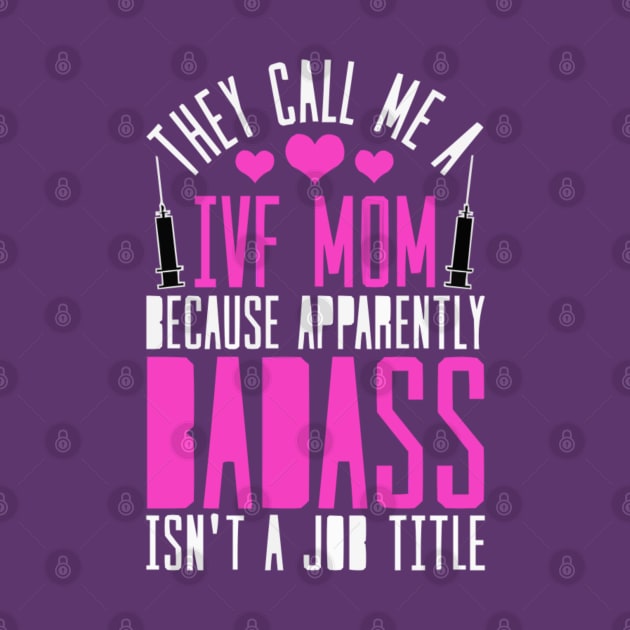 THEY CALL ME AN IVF MOM BECAUSE BADASS ISN'T APPEARANTLY A JOB: IVF TRANSFER DAY by Lolane