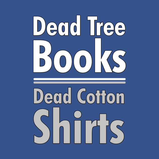 Dead Tree Books | Dead Cotton Shirts by cdclocks