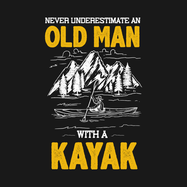 Never Underestimate An Old Man With A Kayak by Hensen V parkes