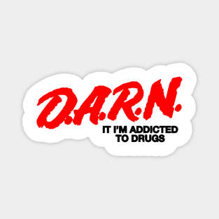 D.A.R.N It I'm Addicted To Drugs Magnet