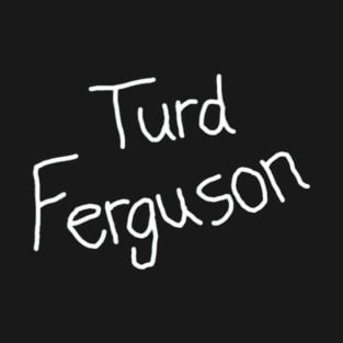 Turd Ferguson Signature T-Shirt