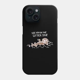 See You On The Otter Side / Other Side (White) Phone Case