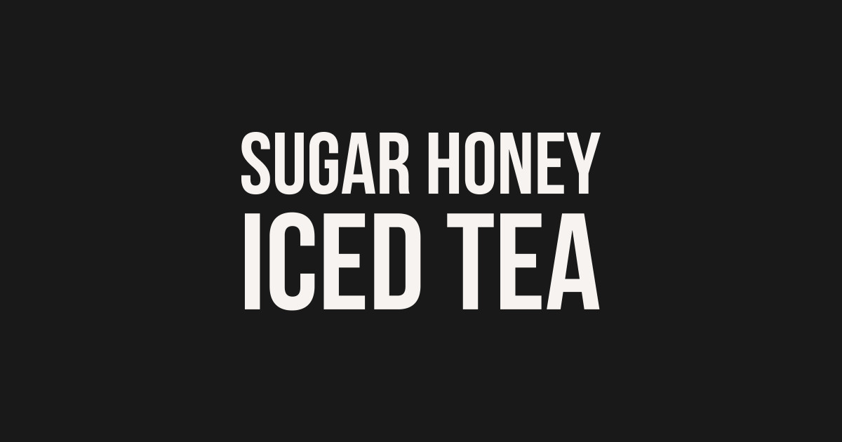 Sugar honey iced tea Sugar Honey Ice And Tea TShirt TeePublic