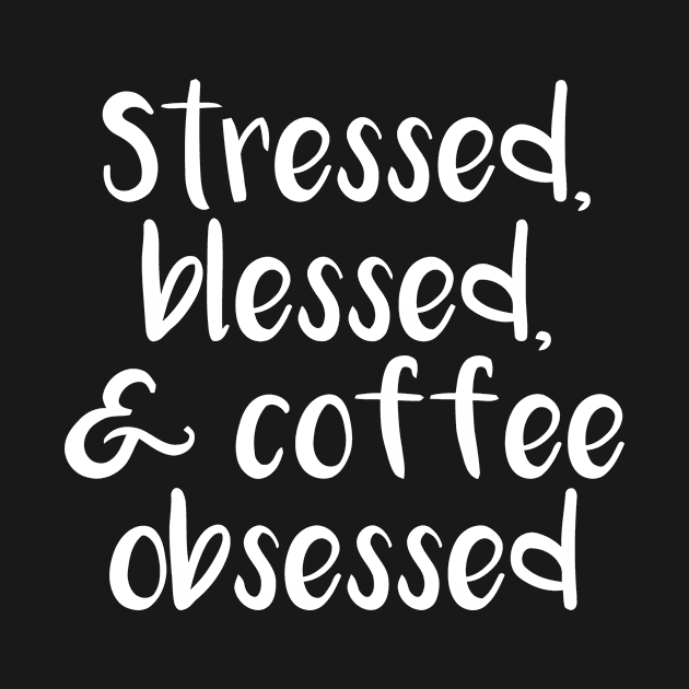 Stressed Blessed Coffee Obsessed by Jhonson30