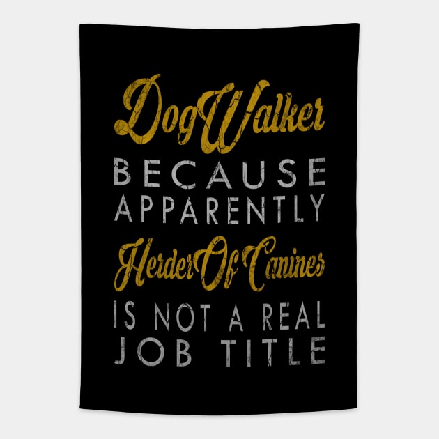 Dog Walker Because Apparently Herder Of Canines Is Not A Real Job Title Tapestry by inotyler