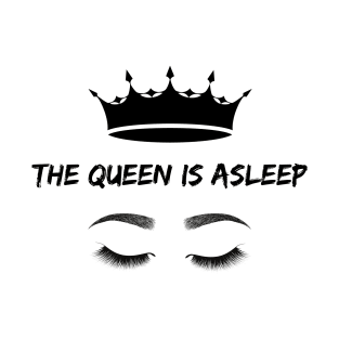 The Queen is asleep T-Shirt