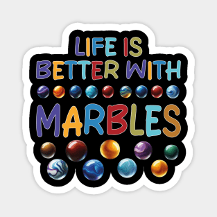 LIFE IS BETTER WITH MARBLES Magnet