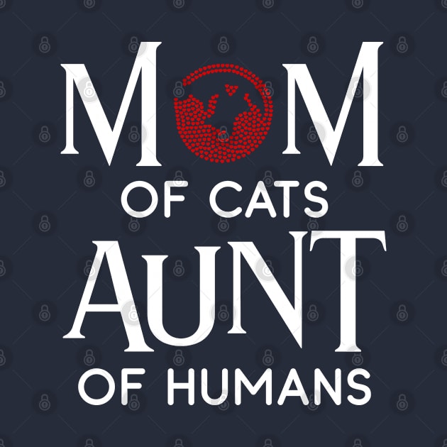 Mom Of Cats Aunt Of Humans by musicanytime