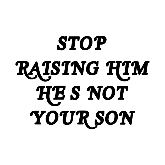 HES NOT YOUR SON by TheCosmicTradingPost