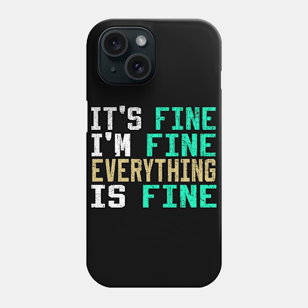 It's Fine I'm Fine Everything is Fine Phone Case by Ghani Store