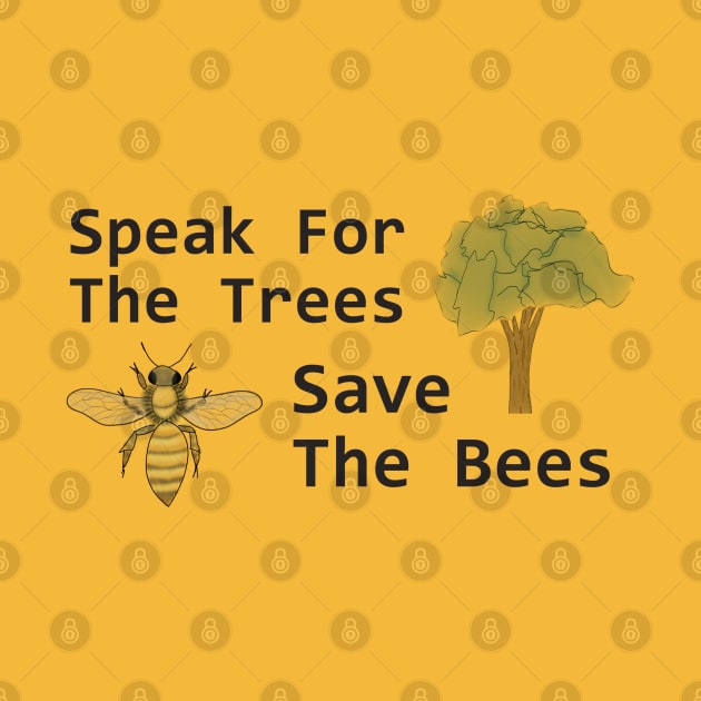 Speak for the Trees, Save the Bees by Lunar Scrolls Design