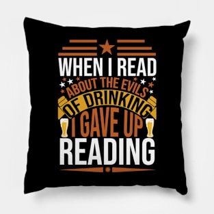 When I Read About The Evils Of Drinking I Gave Up Reading T Shirt For Women Men Pillow