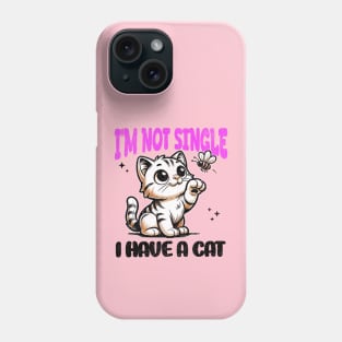 I'm Not Single, I Have a Cat - Playful Cat Phone Case