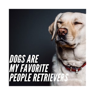Dogs are my favourite People Retrievers T-Shirt