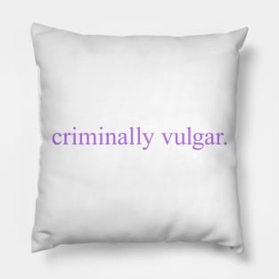 Criminally Vulgar (lilac) Pillow