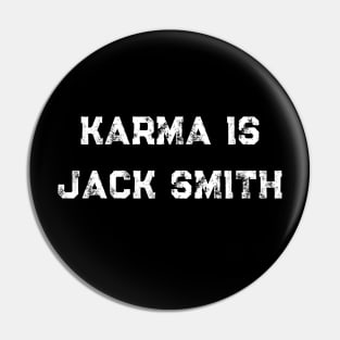 Karma is Jack Smith Pin