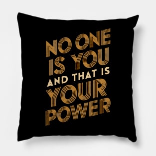 No One Is You And That Is Your Power Pillow