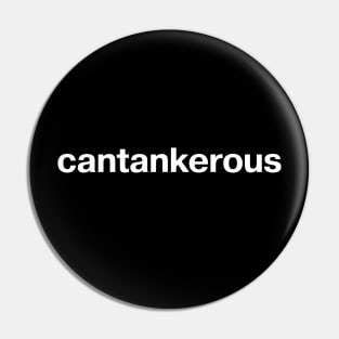 "cantankerous" in plain white letters - for when your "curmudgeon" shirt is in the wash Pin