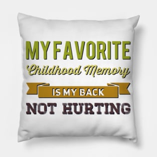 My favorite childhood memory is my back not hurting midlife crisis Funny millennials quotes Pillow