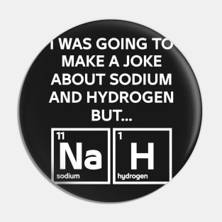 A Joke About Sodium And Hydrogen NaH Pin