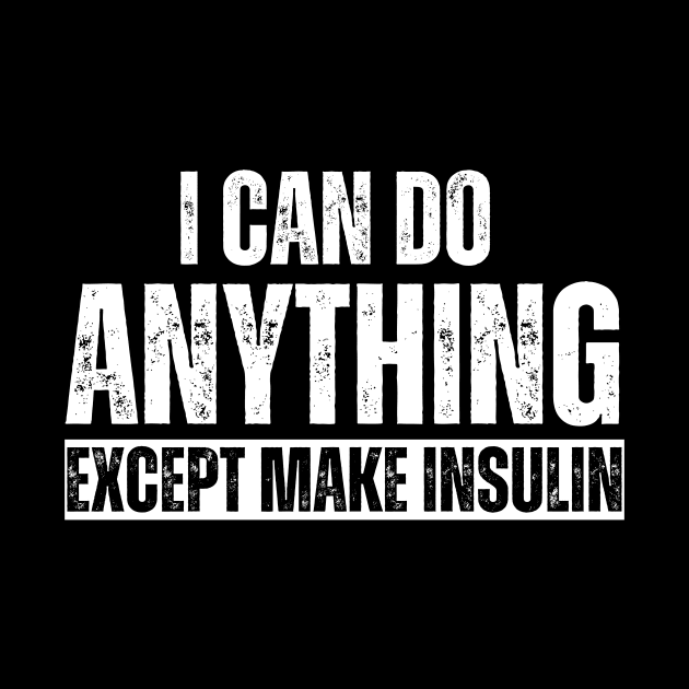 I Can Do Anything Except Make Insulin by BandaraxStore