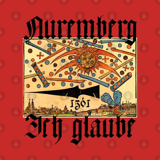 I Believe Nuremberg 1561 UFO Celestial Phenomena by chilangopride