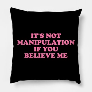 It's Not Manipulation if You BELIEVE ME Funny Y2K 2000's Inspired Meme Pillow