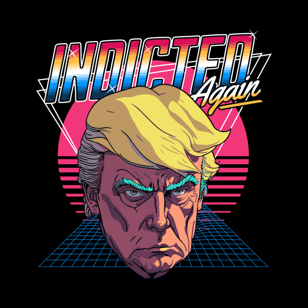 Retro Donald Trump Indicted Again // Retrowave Anti Trump by SLAG_Creative