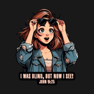 John 9:25 I Was Blind But Now I See T-Shirt