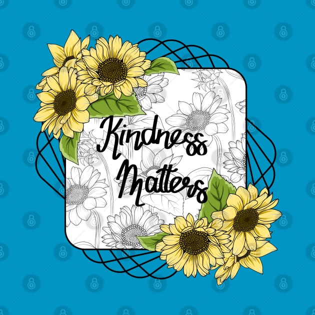 Kindness Matters - Sunflowers Art by Designoholic