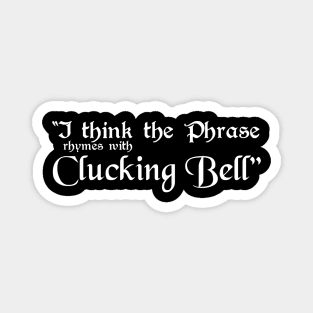 I Think the Phrase Rhymes with Clucking Bell Magnet