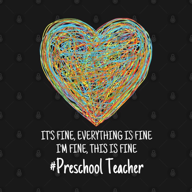 It's Fine Everything Is Fine I'm Fine This Is Fine Preschool Teacher by JustBeSatisfied