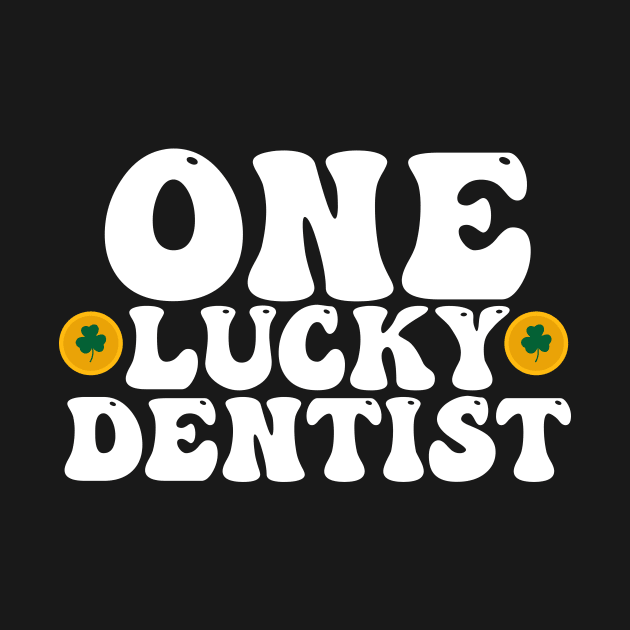 Funny St Patrick's Day For Dentist , One Lucky Dentist by Justin green