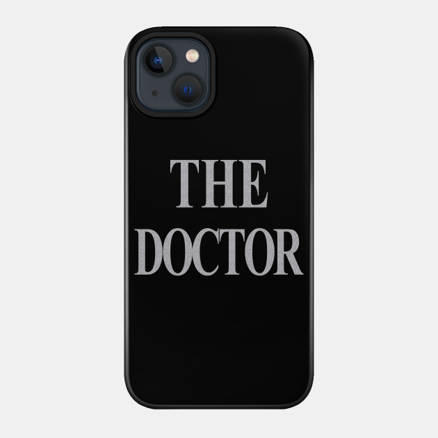 the doctor - The Doctor - Phone Case