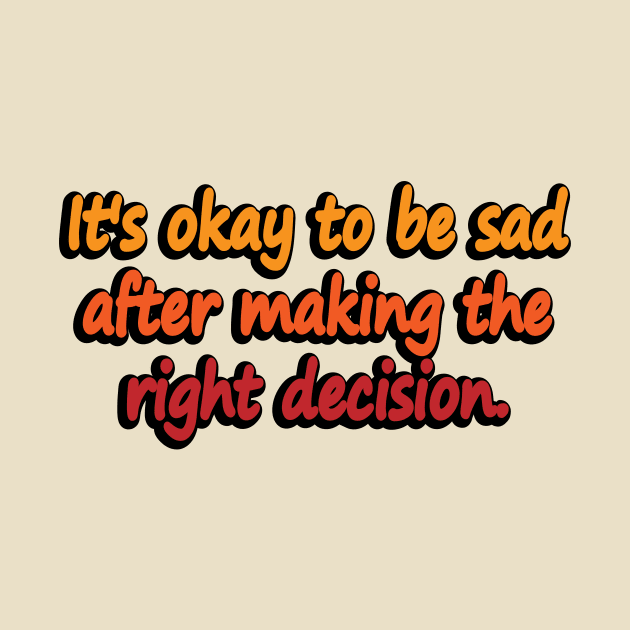 It's okay to be sad after making the right decision by DinaShalash