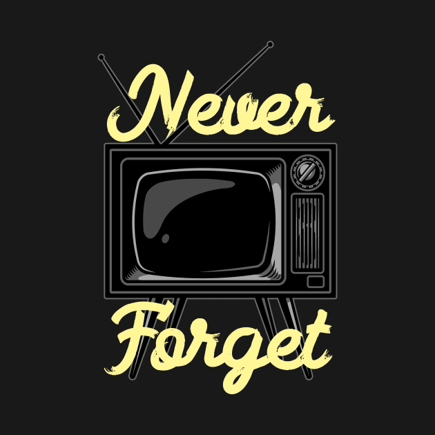 Never Forget TV by Foxxy Merch