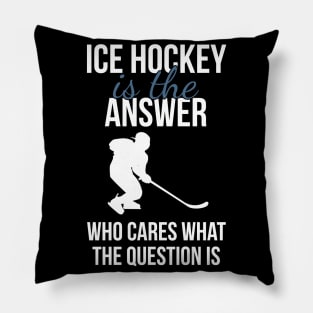 Ice Hockey Is The Answer Pillow