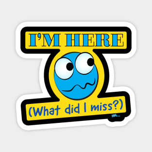 I'm Here-What Magnet