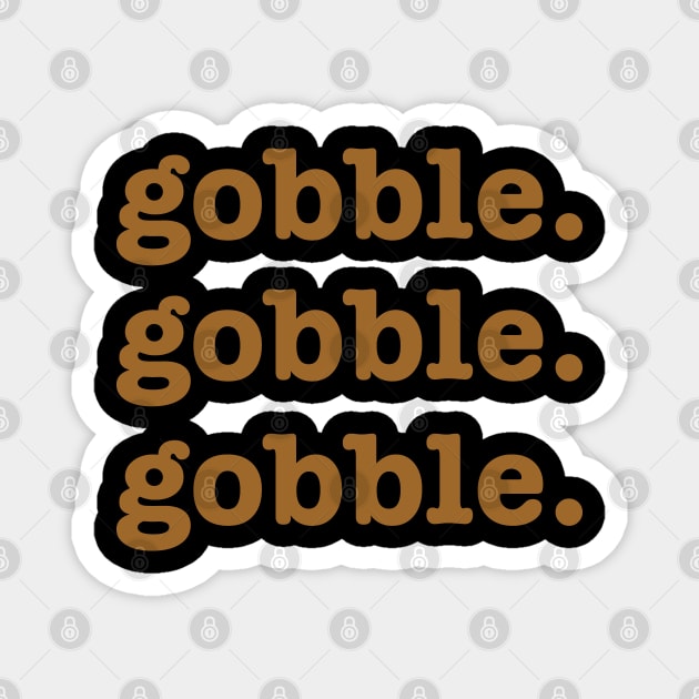 Gobble Thanksgiving Funny Turkey Day Magnet by aneisha