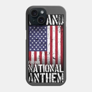 I Stand for the National Anthem Phone Case