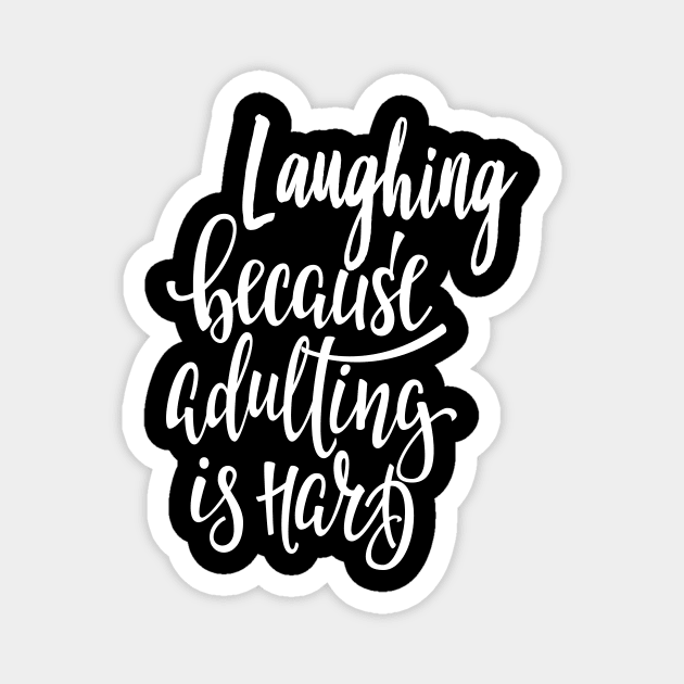 Laughing Because Adulting Is Hard Laugh Laughter Equals Life Magnet by ProjectX23