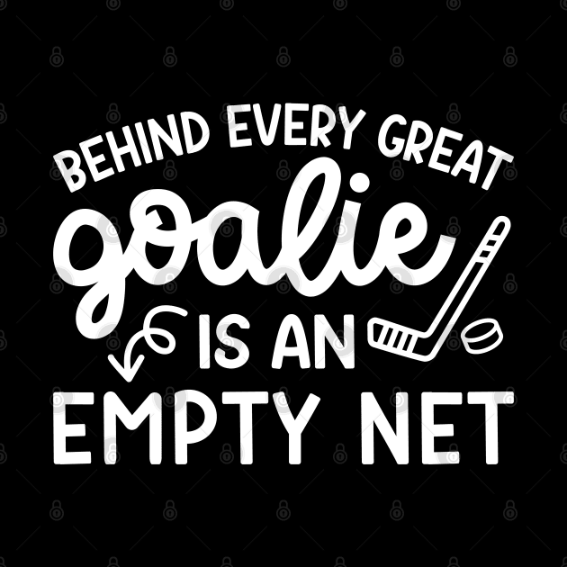 Behind Every Great Goalie Is An Empty Net Ice Hockey Field Hockey Cute Funny by GlimmerDesigns