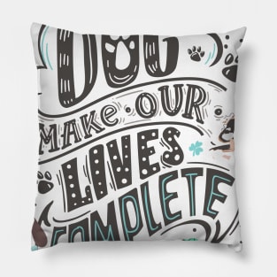 Dog make our life complete Pillow