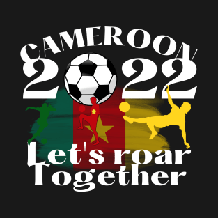 Let's roar together Cameroon 2022 T-Shirt