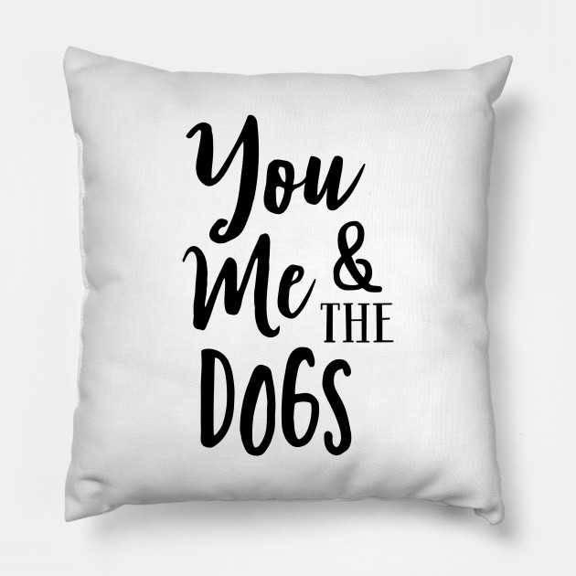 Pet Series You Me The Dogs Dog Pillow Teepublic Au