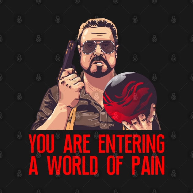 Walter Sobchak, You are entering a world of pain, Big Leboski by MIKOLTN