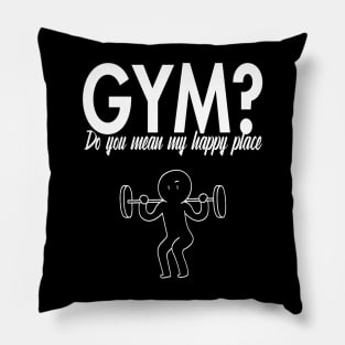 Gym? Do you mean my happy place Pillow