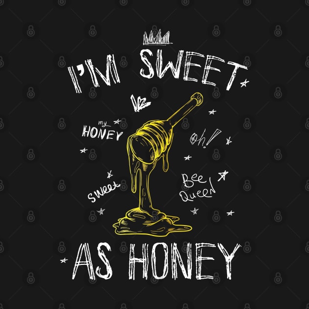 I'm Sweet As Honey! Oh, Honey, Sweet, Bee Queen. by Vanglorious Joy