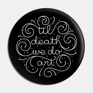 Til Death We Do Art Pin