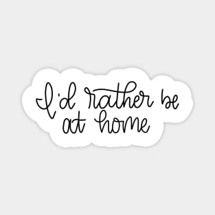 I'd rather be at home - Hand Lettered Magnet